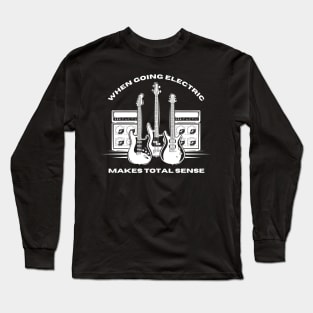 Funny Electric Guitar Makes Total Sense Long Sleeve T-Shirt